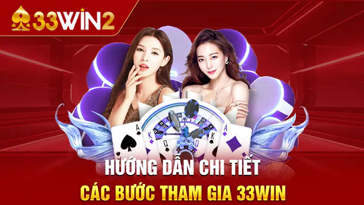 Hướng dẫn Tham gia và Trải nghiệm tại 33WIN