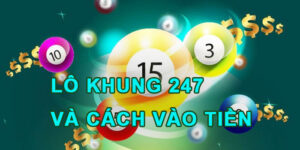 Lô Khung 247 Và Cách Vào Tiền Chuẩn