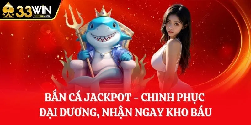 ban-ca-jackpot-chinh-phuc-dai-duong-nhan-ngay-kho-bau