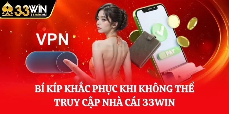 bi-kip-khac-phuc-khi-khong-the-truy-cap-nha-cai-33win