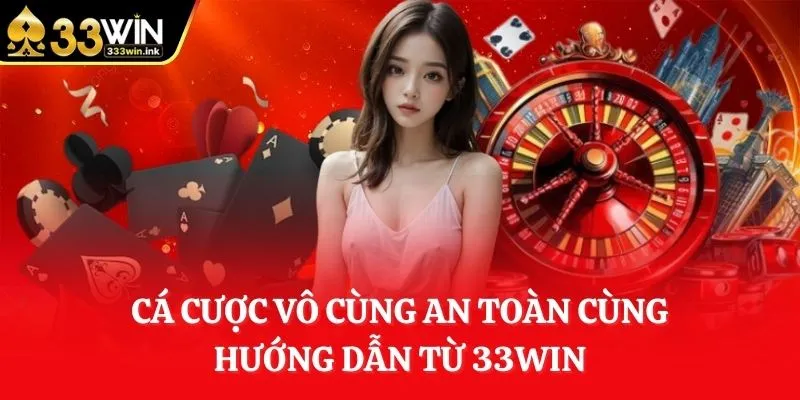 ca-cuoc-vo-cung-an-toan-cung-huong-dan-tu-33win