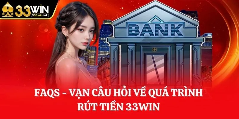 faqs-van-cau-hoi-ve-qua-trinh-rut-tien-33win