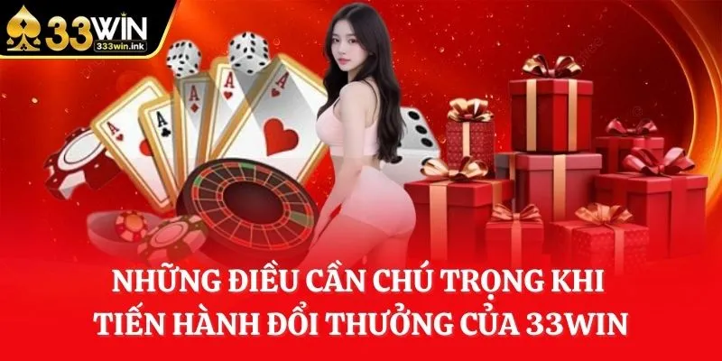 nhung-dieu-can-chu-trong-khi-tien-hanh-doi-thuong-cua-33win