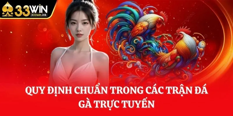 quy-dinh-chuan-trong-cac-tran-da-ga-truc-tuyen