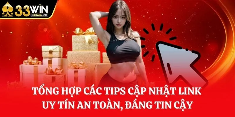 tong-hop-cac-tips-cap-nhat-link-uy-tin-an-toan-dang-tin-cay