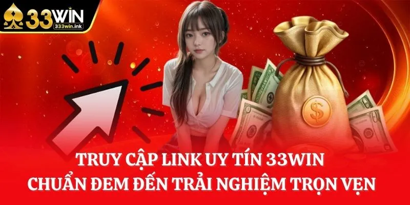 truy-cap-link-uy-tin-33win-chuan-dem-den-trai-nghiem-tron-ven