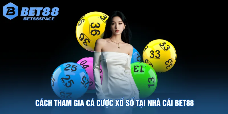 cach-tham-gia-ca-cuoc-xo-so-tai-nha-cai-bet88
