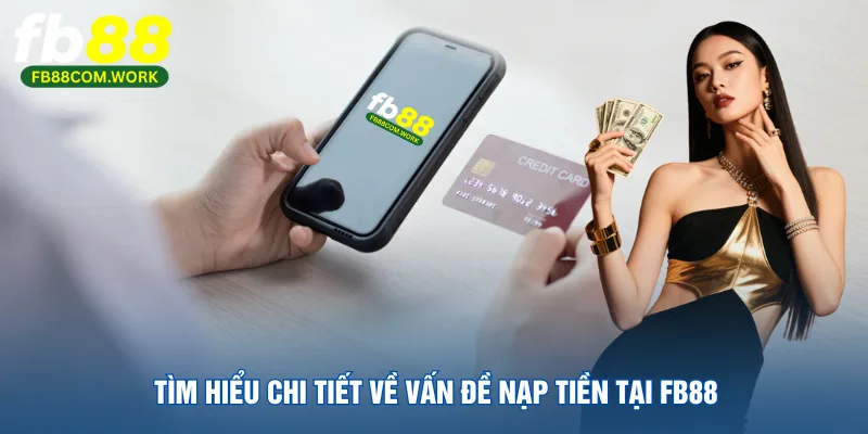 tim-hieu-chi-tiet-ve-van-de-nap-tien-tai-fb88