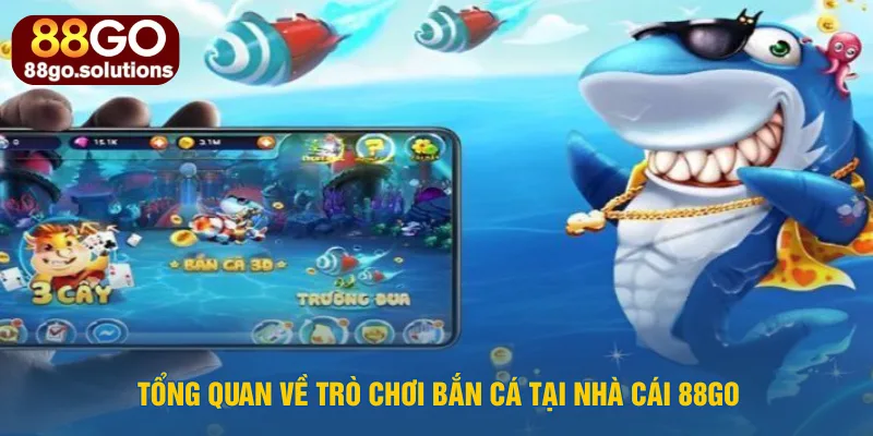 tong-quan-ve-tro-choi-ban-ca-tai-nha-cai-88go