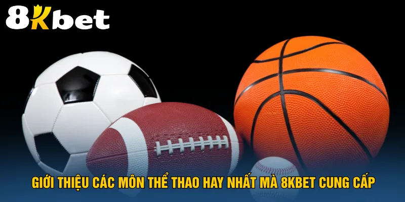 gioi-thieu-cac-mon-the-thao-hay-nhat-ma-8kbet-cung-cap